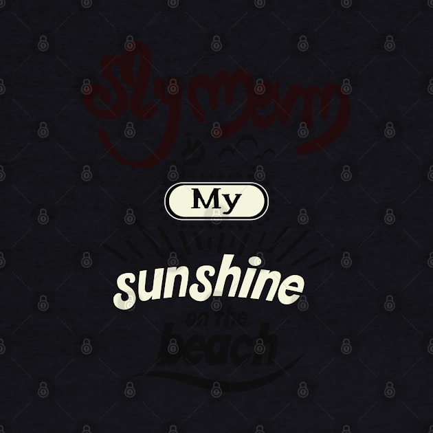 My Dad is my sunshine on the beach (dark bold) by ArteriaMix